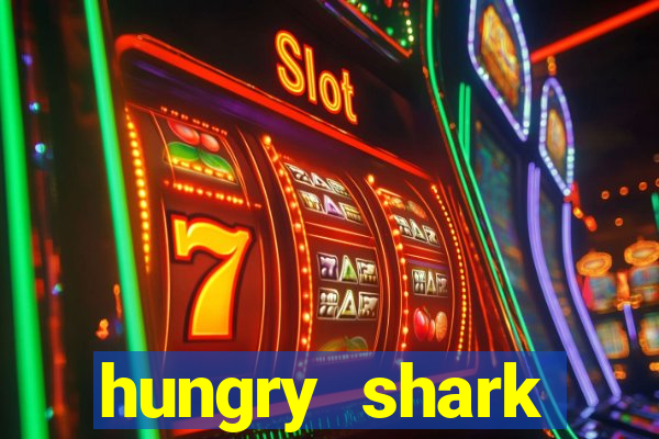 hungry shark evolution dinheiro infinito 2024